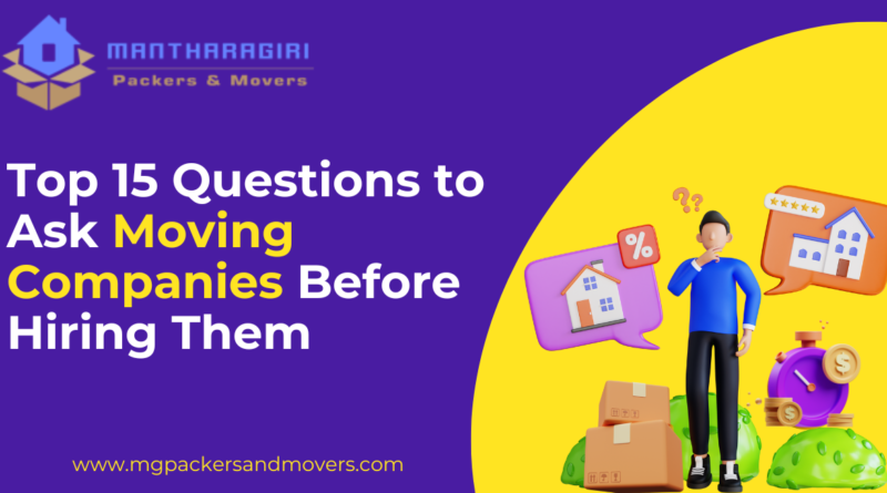 Top 15 Questions to Ask Moving Companies Before Hiring Them